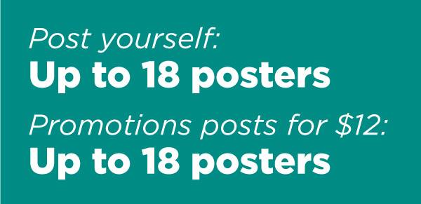 Post yourself: up to 18 posters. Promotions posts for $12: up to 18 posters.